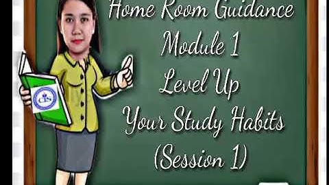 HOMEROOM GUIDANCE MODULE 1  SESSION1 LEVEL UP YOUR STUDY HABITS
