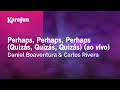 Perhaps Perhaps Perhaps Daniel Boaventura Carlos Rivera Karaoke Version KaraFun