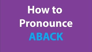 How to pronounce ABACK: BRITISH ENGLISH