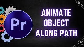 How to Animate an Object Along a Path in Adobe Premiere Pro