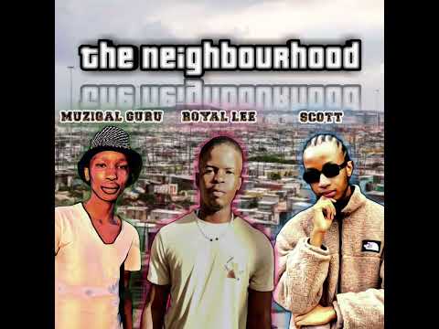 Scott, Muziqal Guru &Amp; Royal Lee - The Neighbourhood