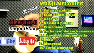 ACOUSTIC KEREN MUAJI MELODIES | ALBUM 8 | 40 MENIT TANPA IKLAN, WAJIB BET BUAT DI PLAY