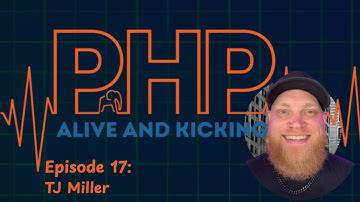 PHP Alive And Kicking: Episode 17 - TJ Miller