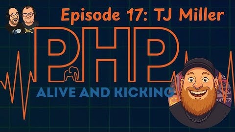 PHP Alive And Kicking: Episode 17 - TJ Miller