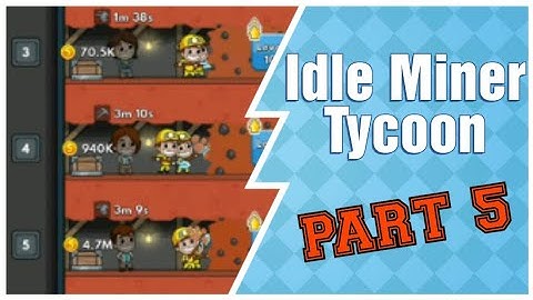 Idle Miner Tycoon - Gameplay Part 5