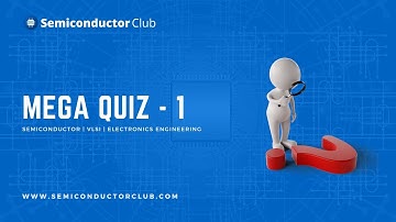 Mega Quiz 1 | Semiconductor | VLSI | Electronics Engineering
