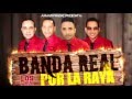 Banda Real - Por La Raya (Volumen 1)