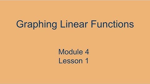 Module 4 Lesson 1 – Graphing Linear Functions