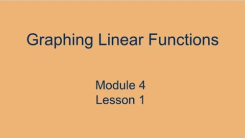 Module 4 Lesson 1 – Graphing Linear Functions