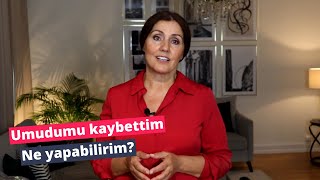 Umudumu kaybettim. Ne yapabilirim?