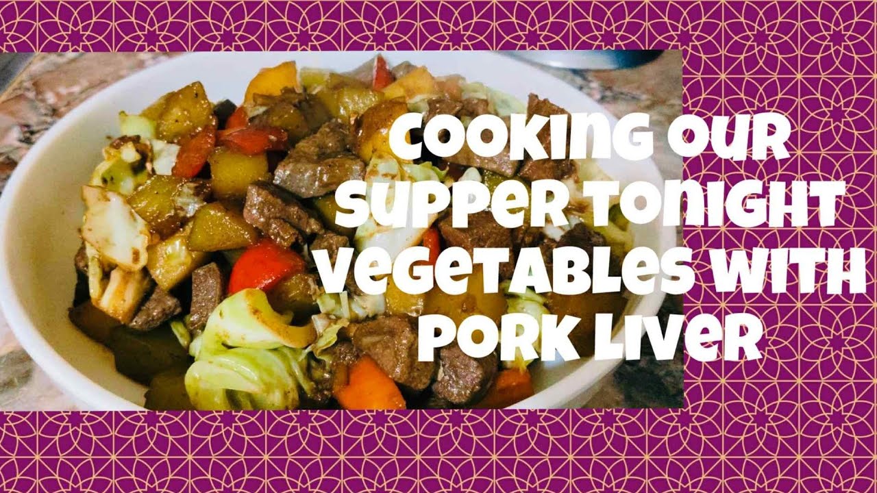Cooking our supper tonight vegetables with pork liver 
