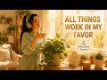 All Things Work in My Favor ✨ Morning Affirmations for Luck, Manifestation & Good News | Afrobeat