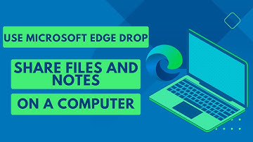 How to use Microsoft Edge Drop to share files and notes on a computer