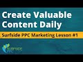 Create Valuable Content Daily - Surfside PPC Marketing Lesson #1