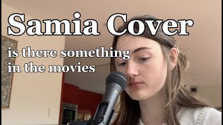 is there something in the movies - samia (cover) || jamie palangio