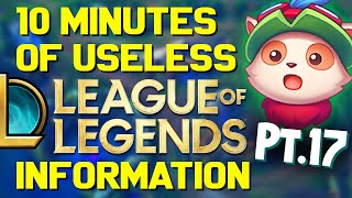 10 Minutes of Useless Information about League of Legends Pt.17!