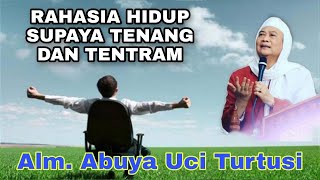 Abuya Uci Turtusi (rahasia hidup supaya tenang dan tentram)