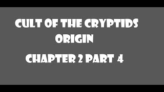 Cult of the Cryptids  Chapter 2 Part 4