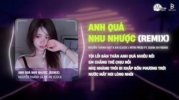 Anh Quá Nhu Nhược Remix - Nguyễn Thành Đạt x An Clock / MTRI Prod ft. DUNK AH REMIX