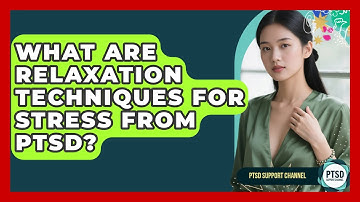 What Are Relaxation Techniques For Stress From PTSD? - PTSD Support Channel