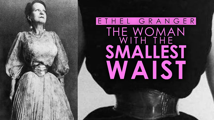 Ethel Granger | The Woman With The Smallest Waist ...