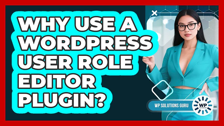 Why Use a WordPress User Role Editor Plugin?