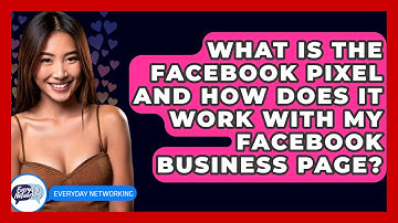 What Is The Facebook Pixel And How Does It Work With My Facebook Business Page?