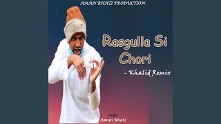 Rasgulla Si Chori - Khalid Remix