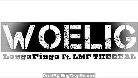 LangaFinga - Woelig Ft. LmfThereal (ProdBy.BcgTrapRecord)