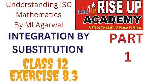 Exercise 8.3| PART 1| INTEGRATION BY SUBSTITUTION | INTEGRATION | Mathematics By ML AGGARWAL |