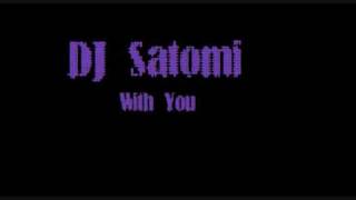 Video thumbnail of "DJ Satomi - With You"