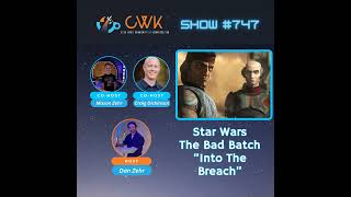 CWK Show #747: The Bad Batch- “Into The Breach