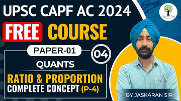 UPSC CAPF AC 2024 | FREE Course | PAPER-1 | Quants - Ratio & Proportion | Complete Concept | Class-4