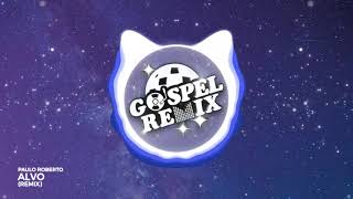 GOSPEL REMIX 🔵 Paulo Roberto - Alvo (Remix) [Electro House Gospel]