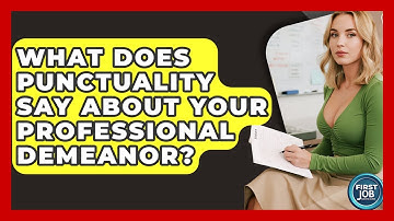 What Does Punctuality Say About Your Professional Demeanor? - First Job Success Guide