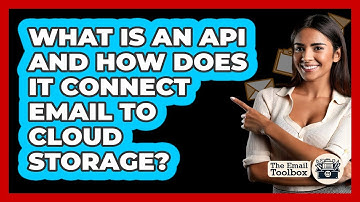 What Is An API And How Does It Connect Email To Cloud Storage? - TheEmailToolbox.com
