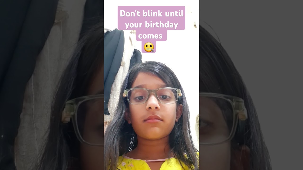 Don't blink until your birthday comes 😁😁 