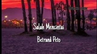 Lirik Salah Mencintai - Betrand Peto