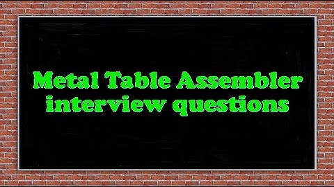Metal Table Assembler interview questions