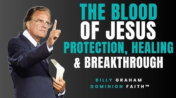 Plead the Blood of Jesus for Protection, Healing & Breakthrough | Billy Graham | Faith Motivation