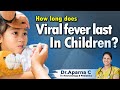 Hi9  how long  does viral fever last in children  dr aparna c sr neonatology  pediatrics