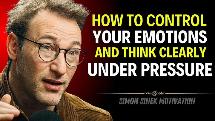 HOW TO CONTROL YOUR EMOTIONS AND THINK CLEARLY UNDER PRESSURE | Simon Sinek Motivation