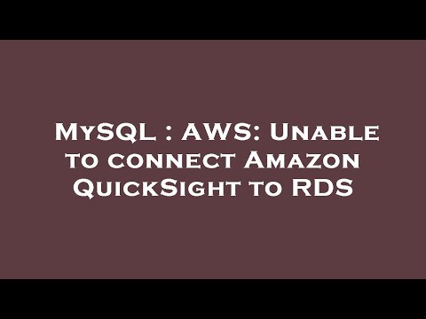 MySQL : AWS: Unable to connect Amazon QuickSight to RDS