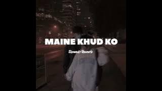 Maine Khud Ko - Mustafa Zahid  [Slowed   Reverb]  Lofi-M