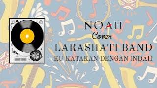 KU KATAKAN DENGAN INDAH (NOAH ) COVERED  BY LARASHATI BAND