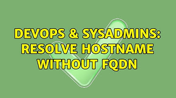 DevOps & SysAdmins: Resolve hostname without FQDN