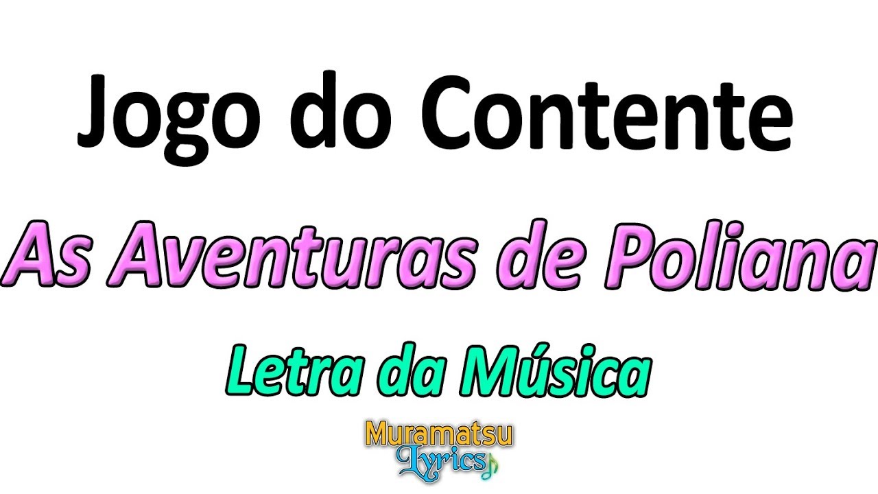 Música e letra JOGO DO CONTENTE - As Aventuras de Poliana 