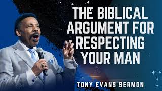 The Biblical Argument for Respecting Your Man - Tony Evans Sermon