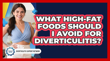 What High-Fat Foods Should I Avoid For Diverticulitis?