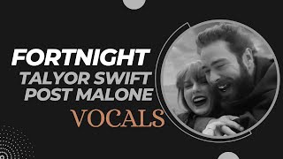 Taylor Swift - Fortnight Ft Post Malone [Acapella - vocals only]